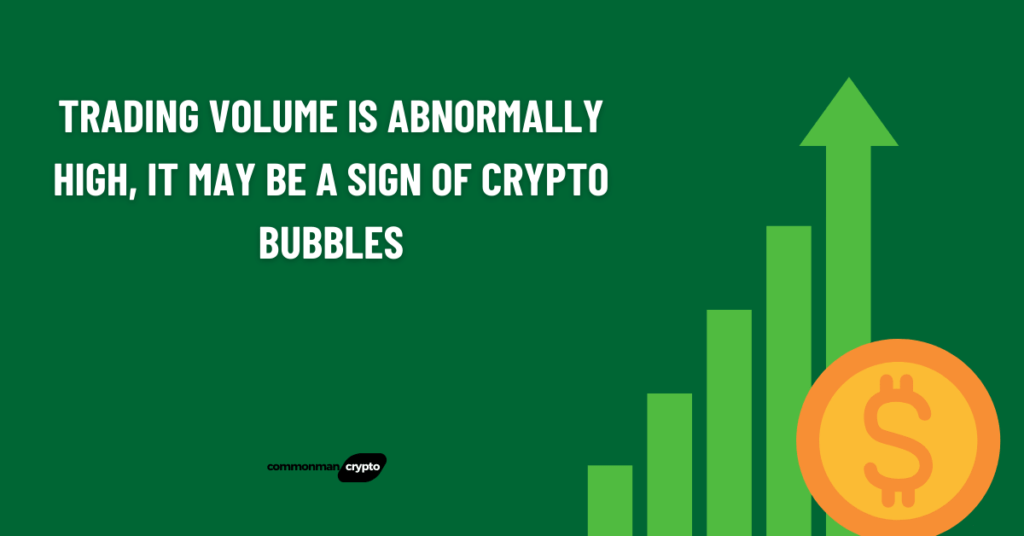 When a coin’s trading volume is abnormally high, it may be a sign of crypto bubbles.
