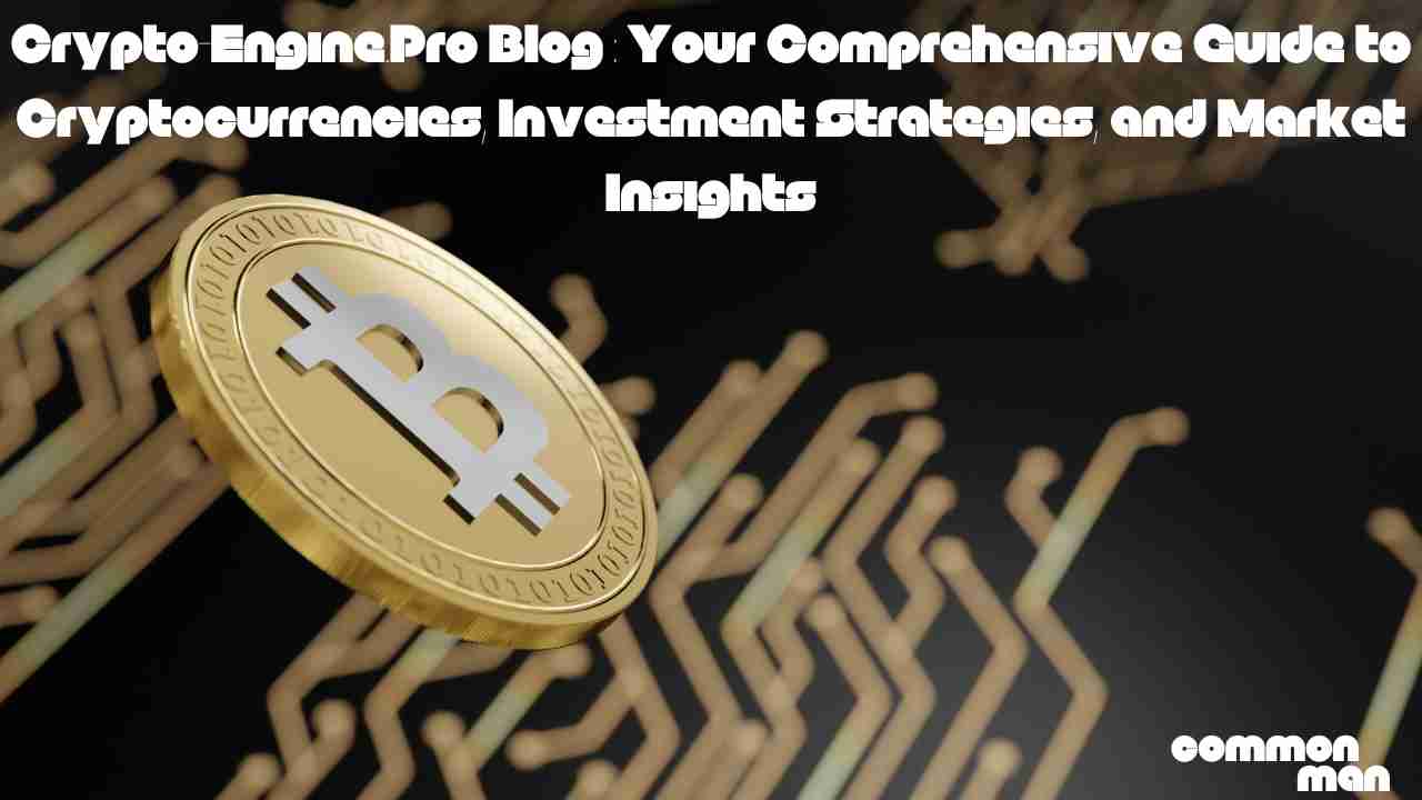 Crypto-Engine.Pro Blog Your Comprehensive Guide to Cryptocurrencies, Investment Strategies, and Market Insights