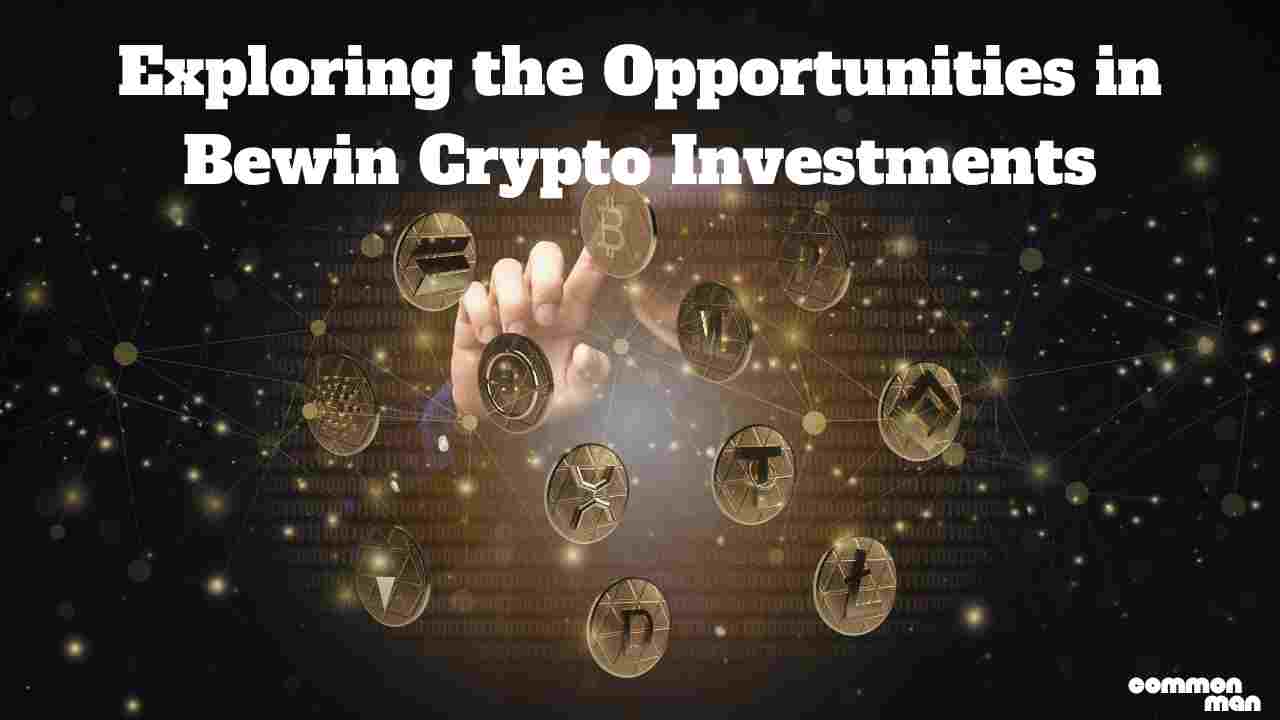 Exploring the Opportunities in Bewin Crypto Investments